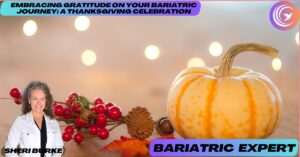 Embracing Gratitude on Your Bariatric Journey: A Thanksgiving
