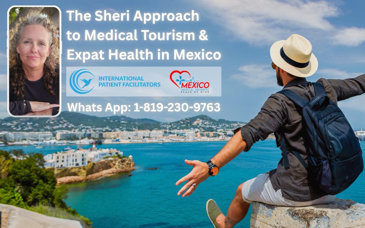 The Sheri Approach to Medical Tourism and Expat Health in Mexico